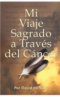 Mi Viaje Sagrado a Traves del Cancer
