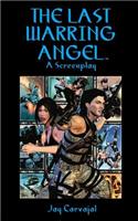 The Last Warring Angel [Screenplay]