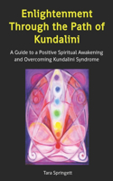 Enlightenment Through the Path of Kundalini: A Guide to a Positive Spiritual Awakening and Overcoming Kundalini Syndrome(English)