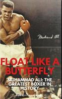 Float Like a Butterfly: Muhammad Ali: The Greatest Boxer In History