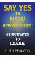 Say Yes to New Opportunities!