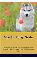 Siberian Husky Guide Siberian Husky Guide Includes: Siberian Husky Training, Diet, Socializing, Care, Grooming, Breeding and More(English)