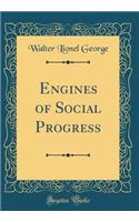 Engines of Social Progress (Classic Reprint)