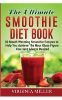 The Ultimate Smoothie Diet Book: 30 Mouth Watering Smoothie Recipes to Help You Achieve The Hour Glass Figure You Have Always Desired(English)