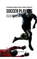 The Beginners Guidebook To Mental Toughness Training For Soccer Players