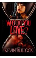 Who Do You Love?