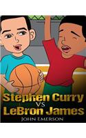 Stephen Curry vs LeBron James: Who Is Better? The Children's Book. Awesome Illustrations. Fun, Inspirational and Motivational Stories of the Two Greatest Basketball Players in His