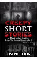 Creepy Short Stories: A Ghost Hunters Paradise: Inside the Scariest Places on Earth: Volume 1 (True Horror Stories, True Hauntings, Scary Short Stories, Scary Ghost Stories)