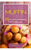 The Perfect Muffin Cookbook