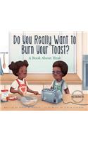 Do You Really Want to Burn Your Toast?