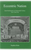 Eccentric Nation: Irish Performance in Nineteeth-Century New York City