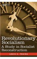 Revolutionary Socialism a Study in Socialist Reconstruction
