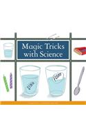 Magic Tricks with Science: (Make Your Own Fun)