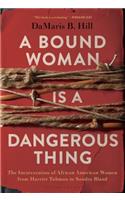 A Bound Woman Is a Dangerous Thing: The Incarceration of African American Women from Harriet Tubman to Sandra Bland