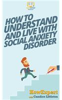 How To Understand and Live With Social Anxiety Disorder