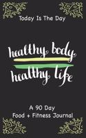 Today Is The Day A 90 Day Food + Fitness Journal.