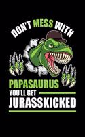 Don't Mess With Papasaurus You'll Get Jurasskicked