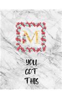 You Got This: Inspirational Unlined Marble Notebook Journal Monogram Letter M with pink flowers - 8.5 x 11 in, 120 unruled blank pages for Women teens kids and gi