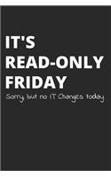 It's Read-Only Friday Sorry, But No IT Changes Today