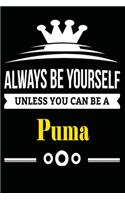 Always be Yourself Unless you Can Be A Puma