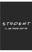 Student I'll Be There For You: Lined Notebook / Journal Gift, 120 pages, 6x9 for Writing & Journaling