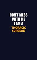 Don't Mess With Me I Am A Thoracic surgeon: Career journal, notebook and writing journal for encouraging men, women and kids. A framework for building your career.