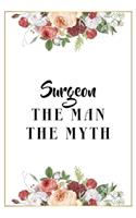 Surgeon The Man The Myth: Lined Notebook / Journal Gift, 120 Pages, 6x9, Matte Finish, Soft Cover