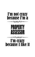I'm Not Crazy Because I'm A Property Assessor I'm Crazy Because I like It: Personal Property Assessor Notebook, Journal Gift, Diary, Doodle Gift or Notebook - 6 x 9 Compact Size- 109 Blank Lined Pages