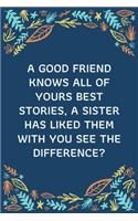 A Good Friend Knows All Of Yours Best Stories, A Sister Has Liked Them With You See The Difference