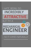 I Hate Being So Incredibly Attractive But I'm A Mechanical Engineer... So It Comes Naturally!: Funny Lined Notebook / Journal Gift Idea For Work