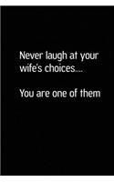 Never Laugh at Your Wife Choices You Are one of Them
