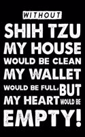 Without Shih Tzu My House Would Be Clean