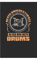 Never Underestimate An Old Man With Drums: Never Underestimate Notebook, Graph Paper (6" x 9" - 120 pages) Musical Instruments Themed Notebook for Daily Journal, Diary, and Gift