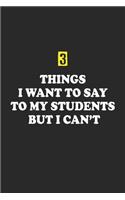 3 Things I Want To Say To My Students But I Can't