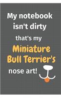 My notebook isn't dirty that's my Miniature Bull Terrier's nose art: For Miniature Bull Terrier Dog Fans