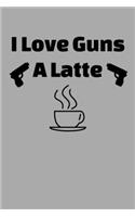 I Love Guns A Latte