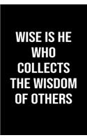 Wise Is He Who Collects The Wisdom Of Others: A softcover blank lined journal to jot down ideas, memories, goals, and anything else that comes to mind.