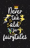Never Too Old For Fairy tales