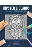 Hipster & Beards: AN ADULT COLORING BOOK: Hipster & Beards - 2 Coloring Books In 1