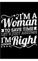 I'm A Woman To Save Time Let's Just Assume I'm Always Right