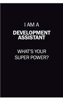 I Am A Development Assistant, What's Your Super Power?: 6X9 120 pages Career Notebook Unlined Writing Journal