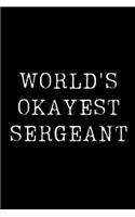 Worlds Okayest Sergeant: Blank Lined Journal For Taking Notes, Journaling, Funny Gift, Gag Gift For Coworker or Family Member