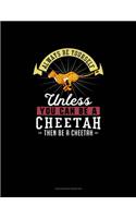 Always Be Yourself Unless You Can Be A Cheetah Then Be A Cheetah: Checkbook Register(48 Checkbook Register)