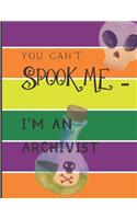 You Can't Spook Me... I'm an Archivist: Fun Halloween-themed lined notebook/journal for adults/archivists, 120 pages, 8.5x11in(5 You Can't Spook Me... I'm)