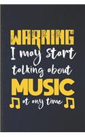 Warning I May Start Talking About Music at Any Time: Funny Blank Lined Music Teacher Lover Notebook/ Journal, Graduation Appreciation Gratitude Thank You Souvenir Gag Gift, Fashionable Graphic 110 Page