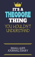 It's A Theodore Thing You Wouldn't Understand Small (6x9) Journal/Diary