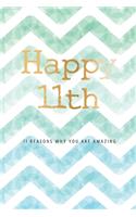 Happy 11th Birthday -11 Reasons Why You Are Amazing: 11th Birthday Gift, Sentimental Journal Keepsake Book With Quotes for Boys. Write 11 Reasons In Your Own Words & Show Your Love For Your 11 Year Old