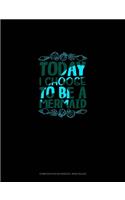 Today I Choose To Be A Mermaid: Composition Notebook: Wide Ruled(1189 Composition Notebook: Wide Ruled)
