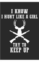 I Know I Hunt Like A Girl: Hunting Notebook Blank Line Hunter Hunt Journal Lined with Lines 6x9 120 Pages Checklist Record Book Funny Deer Hunting Take Notes Planner Paper Men
