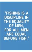 All Men Are Equal Before Fish: Fishing Logbook Journal For fisherman/sailor/angler to write anything about fishing experience and fishing schedule with fishing quotes